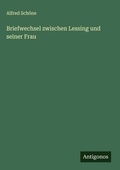 Cover: Briefwechsel zwischen Lessing und seiner Frau - Antigonos Verlag