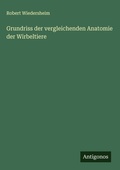 Cover: Grundriss der vergleichenden Anatomie der Wirbeltiere - Antigonos Verlag