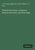 Cover: Practical astronomy, navigation, nautical astronomy, and meterology - Antigonos Verlag