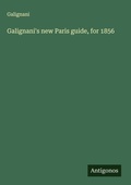 Cover: Galignani's new Paris guide, for 1856 - Antigonos Verlag