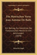 Cover: Die Metrischen Verse Jean Antoine De Baifs - Kessinger Publishing