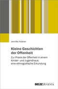 Bild: Kleine Geschichten der Offenheit - Juventa Verlag ein Imprint der Beltz Verlagsgruppe GmbH & Co. KG