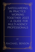Cover: Safeguarding in Practice: Working Together 2023 - A Guide for Multi-Agency Professionals - RCB SG Consultancy LTD