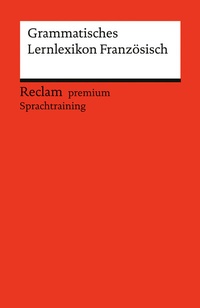 Abbildung von: Grammatisches Lernlexikon Französisch - Reclam