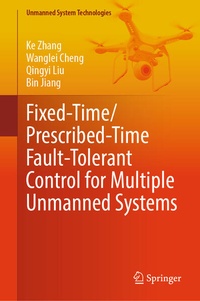 Enlarge image Cover: Fixed-Time/Prescribed-Time Fault-Tolerant Control for Multiple Unmanned Systems - Springer