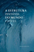 Cover: A Estrutura Invis&iacute;vel Do Mundo Vis&iacute;vel - Clube de Autores