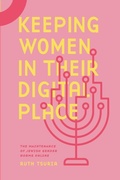 Cover: Keeping Women in Their Digital Place - Pennsylvania State University Press