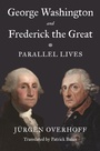 Cover: George Washington and Frederick the Great - Princeton University Press