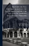 Cover: History Of The Decline And Fall Of The Roman Empire For The Use Of Families And Young Persons - Hutson Street Press