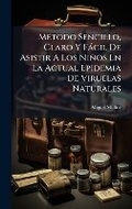 Cover: MA(c)todo Sencillo, Claro Y Facil De Asistir A Los Ninos En La Actual Epidemia De Viruelas Naturales - Hutson Street Press