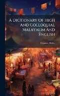 Cover: A Dictionary Of High And Colloquial Malayalim And English - Hutson Street Press