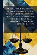 Bild: Vollstaendige Sammlung alter und neuer Gesez-BA1/4cher der kaiserlichen und des heil. roemischen Reichs freien Stadt. Bremen aus Original-Handschriften. - Hutson Street Press