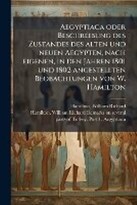 Abbildung von: Aegyptiaca oder Beschreibung des Zustandes des alten und neuen Aegypten, nach eigenen, in den Jahren 1801 und 1802 angestellten Beobachtungen von W. Hamilton - Hutson Street Press
