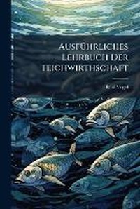 Abbildung von: AusfA1/4hrliches Lehrbuch Der Teichwirthschaft - Hutson Street Press