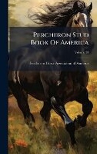 Abbildung von: Percheron Stud Book Of America - Hutson Street Press