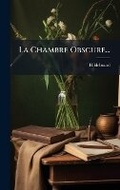 Cover: La Chambre Obscure... - Hutson Street Press