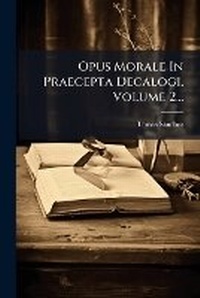 Enlarge image Cover: Opus Morale In Praecepta Decalogi, Volume 2... - Hutson Street Press