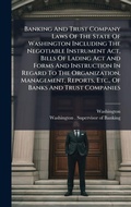 Cover: Banking And Trust Company Laws Of The State Of Washington Including The Negotiable Instrument Act, Bills Of Lading Act And Forms And Instruction In Regard To The Organization, Management, Reports, Etc., Of Banks And Trust Companies - Hutson Street Press