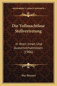 Abbildung von: Die Vollmachtlose Stellvertretung - Kessinger Publishing