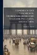 Cover: Handbuch der Geschichte, Erdbeschreibung und Statistik Preussens, erster Theil - Hutson Street Press