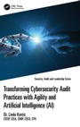 Cover: Transforming Cybersecurity Audit Practices with Agility and Artificial Intelligence (AI) - CRC Press