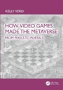 Cover: How Video Games Made the Metaverse - CRC Press