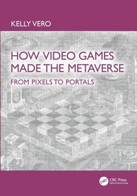 Enlarge image Cover: How Video Games Made the Metaverse - CRC Press