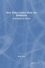Cover: How Video Games Made the Metaverse - CRC Press