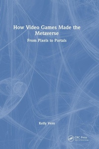 Enlarge image Cover: How Video Games Made the Metaverse - CRC Press
