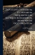 Cover: Explicatio Literarum Et Notarum Frequentius in Antiquis Romanorum Monimentis Occurrentium - Hutson Street Press