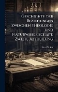 Cover: Geschichte der Beziehungen zwischen Theologie und Naturwissenschaft, Zweite Abtheilung - Hutson Street Press
