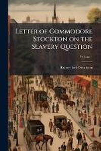 Abbildung von: Letter of Commodore Stockton on the Slavery Question - Hutson Street Press