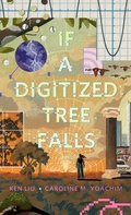 Cover: If a Digitized Tree Falls - Tor Books
