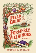 Cover: Field Guide for the Formerly Villainous - Poisoned Pen Press