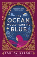 Cover: The Ocean Would Paint Me Blue - Bloomsbury YA