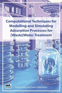 Enlarge image Cover: Computational Techniques for Modelling and Simulating Adsorption Processes for (Waste)Water Treatment - IWA Publishing