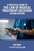 Abbildung von: A Practical Guide to the Law of Medical Treatment Decisions - Second Edition - Law Brief Publishing