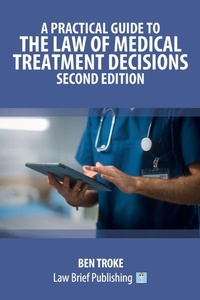 Abbildung von: A Practical Guide to the Law of Medical Treatment Decisions - Second Edition - Law Brief Publishing