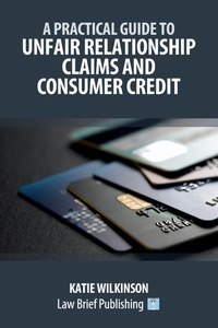Abbildung von: A Practical Guide to Unfair Relationship Claims and Consumer Credit - Law Brief Publishing