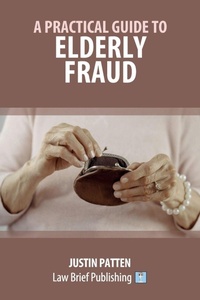Abbildung von: A Practical Guide to Elderly Fraud - Law Brief Publishing