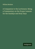 Cover: A Companion to the Lectionary: Being a Commentary on the Proper Lessons for the Sundays and Holy Days - Antigonos Verlag
