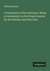 Enlarge image Cover: A Companion to the Lectionary: Being a Commentary on the Proper Lessons for the Sundays and Holy Days - Antigonos Verlag