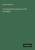 Cover: A Comparative Grammar of the Dravidian - Antigonos Verlag