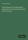 Cover: State Papers and Correspondence Illustrative of the Social and Political State of Europe - Antigonos Verlag