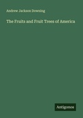 Cover: The Fruits and Fruit Trees of America - Antigonos Verlag