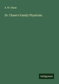 Cover: Dr. Chase's Family Physician - Antigonos Verlag