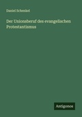 Cover: Der Unionsberuf des evangelischen Protestantismus - Antigonos Verlag