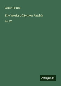 Enlarge image Cover: The Works of Symon Patrick - Antigonos Verlag