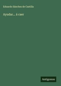 Cover: Ayudar... a caer - Antigonos Verlag