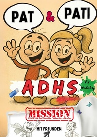 Abbildung von: Pat & Pati mit Freunden ADHS MISSION - BoD - Books on Demand